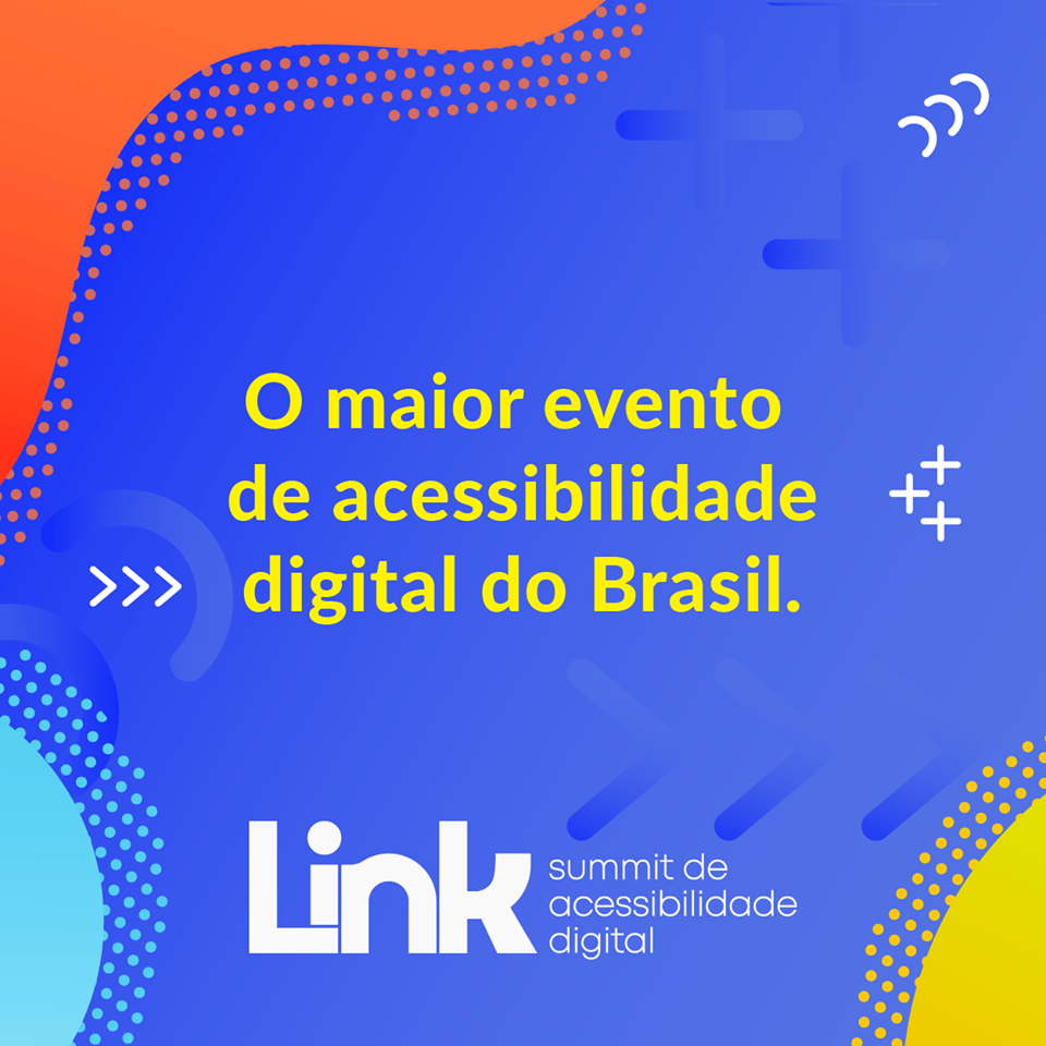 fundo azul com formas arredondadas e coloridas nas bordas. No centro da imagem está escrito: “o maior evento de acessibilidade digital do Brasil.” Abaixo está o logo do Link. Fim da descrição.