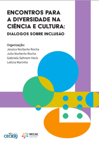 Capa do livro "Encontros Para a Diversidade na Ciência e  Cultura: Dialogos sobre lnclusão". Sobre fundo branco  retangulos, circulos e elipses sobrepostos em diferentes  posições, nas cores azul, verde, lilás, amarelo e laranja. No  topo o nome do livro em preto e, abaixo dele, as  informações "Organização: Jessica Norberto Rocha, Julia Norberto Rocha, Gabriela Sehnem Heck e Leticia Marinho"  No rodapé, a logo da Fundação Cecierj e do Grupo MCCAC.